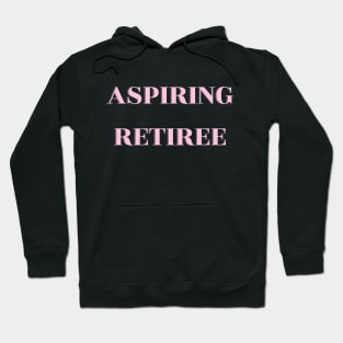 Aspiring Retiree Hoodie